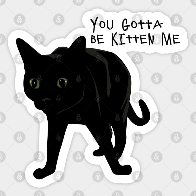 You gotta be Kitten me! Sticker by TooCoolUnicorn